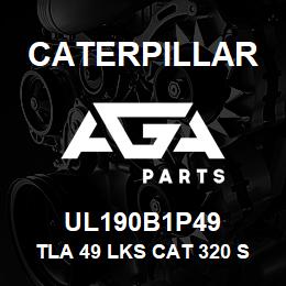 UL190B1P49 Caterpillar TLA 49 LKS CAT 320 SLD & GRSD | AGA Parts