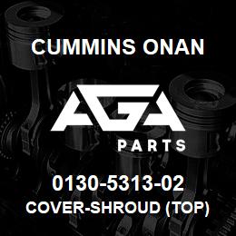 0130-5313-02 Cummins Onan COVER-SHROUD (TOP) | AGA Parts