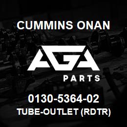0130-5364-02 Cummins Onan TUBE-OUTLET (RDTR) | AGA Parts
