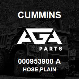 000953900 A Cummins HOSE,PLAIN | AGA Parts