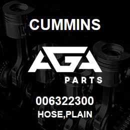 006322300 Cummins HOSE,PLAIN | AGA Parts