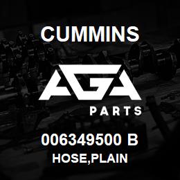 006349500 B Cummins HOSE,PLAIN | AGA Parts