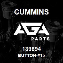 139894 Cummins BUTTON-#15 | AGA Parts