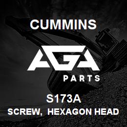 S173A Cummins SCREW, HEXAGON HEAD CAP | AGA Parts