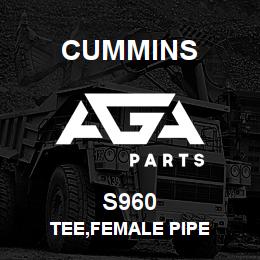 S960 Cummins TEE,FEMALE PIPE | AGA Parts