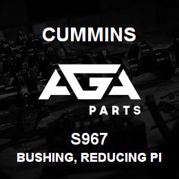 S967 Cummins BUSHING, REDUCING PIPE | AGA Parts