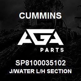 SP8100035102 Cummins J/WATER L/H SECTION | AGA Parts