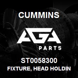 ST0058300 Cummins FIXTURE, HEAD HOLDING | AGA Parts
