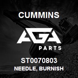 ST0070803 Cummins NEEDLE, BURNISH | AGA Parts