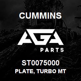 ST0075000 Cummins PLATE, TURBO MT | AGA Parts