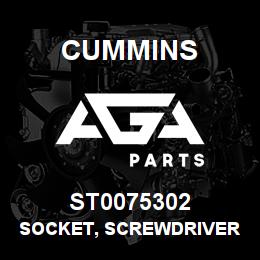 ST0075302 Cummins SOCKET, SCREWDRIVER | AGA Parts