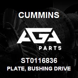 ST0116836 Cummins PLATE, BUSHING DRIVER | AGA Parts