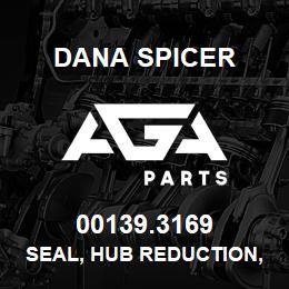 00139.3169 Dana SEAL, HUB REDUCTION, AXLE, FRONT & REAR | AGA Parts