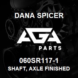 060SR117-1 Dana SHAFT, AXLE FINISHED | AGA Parts