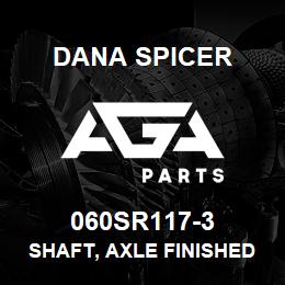 060SR117-3 Dana SHAFT, AXLE FINISHED | AGA Parts