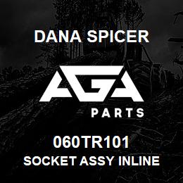060TR101 Dana SOCKET ASSY INLINE | AGA Parts