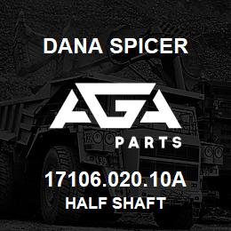 17106.020.10A Dana HALF SHAFT | AGA Parts