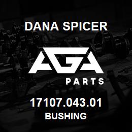 17107.043.01 Dana BUSHING | AGA Parts