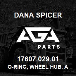 17607.029.01 Dana O-RING, WHEEL HUB, AXLE, FRONT & REAR | AGA Parts