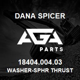 18404.004.03 Dana WASHER-SPHR THRUST | AGA Parts