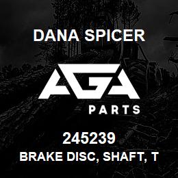 245239 Dana BRAKE DISC, SHAFT, TRANSMISSION, AXLE, FRONT | AGA Parts