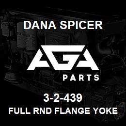 3-2-439 Dana FULL RND FLANGE YOKE | AGA Parts