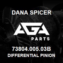 73804.005.03B Dana DIFFERENTIAL PINION | AGA Parts