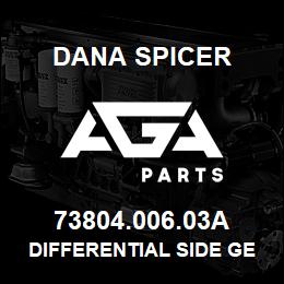 73804.006.03A Dana DIFFERENTIAL SIDE GEAR | AGA Parts