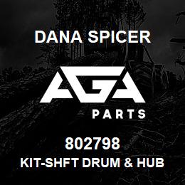 802798 Dana KIT-SHFT DRUM & HUB | AGA Parts