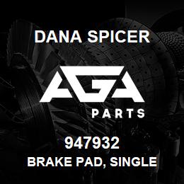 947932 Dana BRAKE PAD, SINGLE | AGA Parts