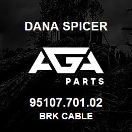 95107.701.02 Dana BRK CABLE | AGA Parts