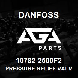 10782-2500F2 Danfoss PRESSURE RELIEF VALVE | AGA Parts