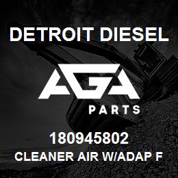 180945802 Detroit Diesel CLEANER AIR W/ADAP FTG | AGA Parts