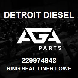 229974948 Detroit Diesel RING SEAL LINER LOWER | AGA Parts