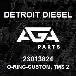 23013824 Detroit Diesel O-RING-CUSTOM, TMS 22615, PREF | AGA Parts