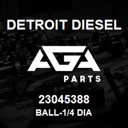 23045388 Detroit Diesel BALL-1/4 DIA | AGA Parts