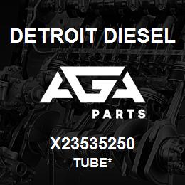 X23535250 Detroit Diesel Tube* | AGA Parts