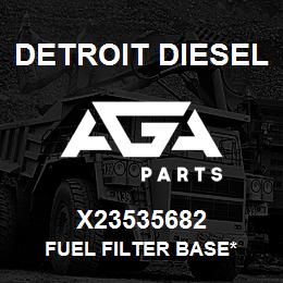 X23535682 Detroit Diesel Fuel Filter Base* | AGA Parts