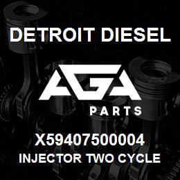 X59407500004 Detroit Diesel INJECTOR TWO CYCLE | AGA Parts