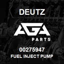 00275947 Deutz FUEL INJECT PUMP | AGA Parts