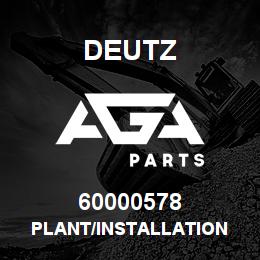 60000578 Deutz PLANT/INSTALLATION | AGA Parts