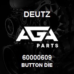 60000609 Deutz BUTTON DIE | AGA Parts