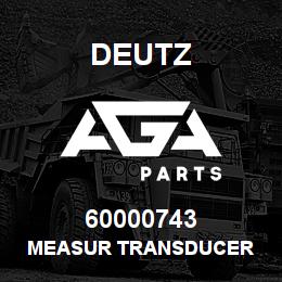 60000743 Deutz MEASUR TRANSDUCER | AGA Parts