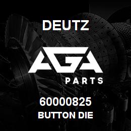 60000825 Deutz BUTTON DIE | AGA Parts