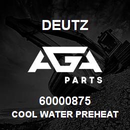 60000875 Deutz COOL WATER PREHEAT | AGA Parts