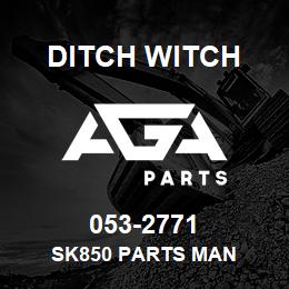 053-2771 Ditch Witch SK850 PARTS MAN | AGA Parts