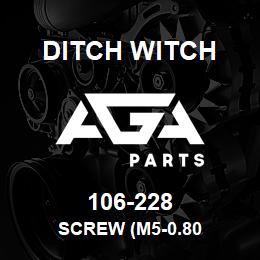 106-228 Ditch Witch SCREW (M5-0.80 | AGA Parts