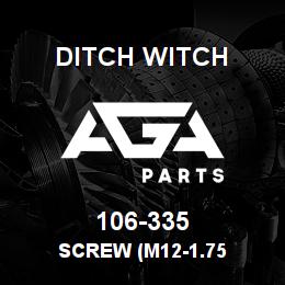 106-335 Ditch Witch SCREW (M12-1.75 | AGA Parts
