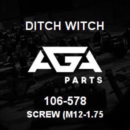 106-578 Ditch Witch SCREW (M12-1.75 | AGA Parts