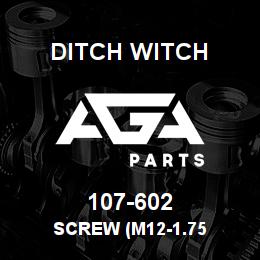 107-602 Ditch Witch SCREW (M12-1.75 | AGA Parts